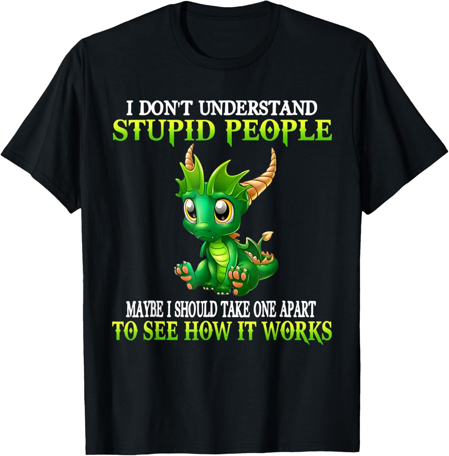 I Don't Understand Stupid People Cute Dragons Lover Funny T-Shirt - T-Shirt | Black