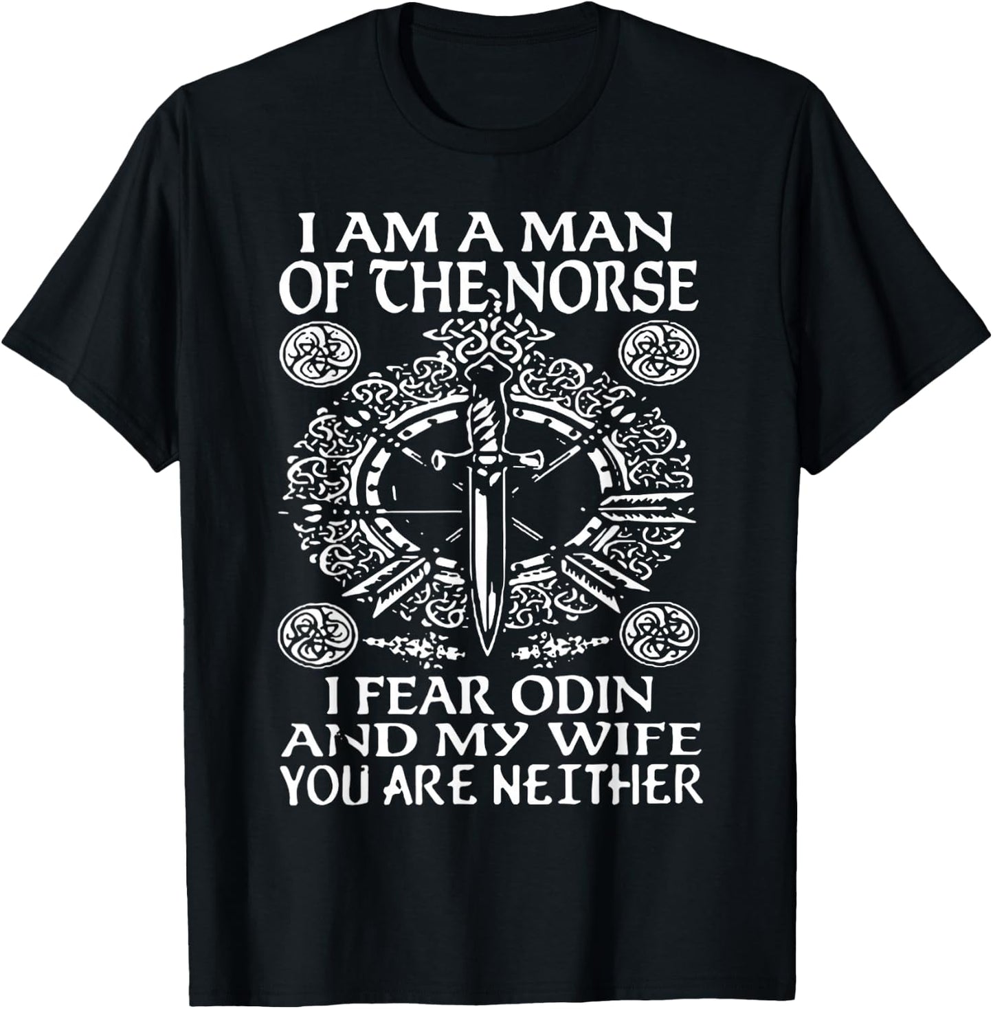 I am a Norse Man I Fear Odin and my Wife You're Neither T-Shirt - T-Shirt | Black