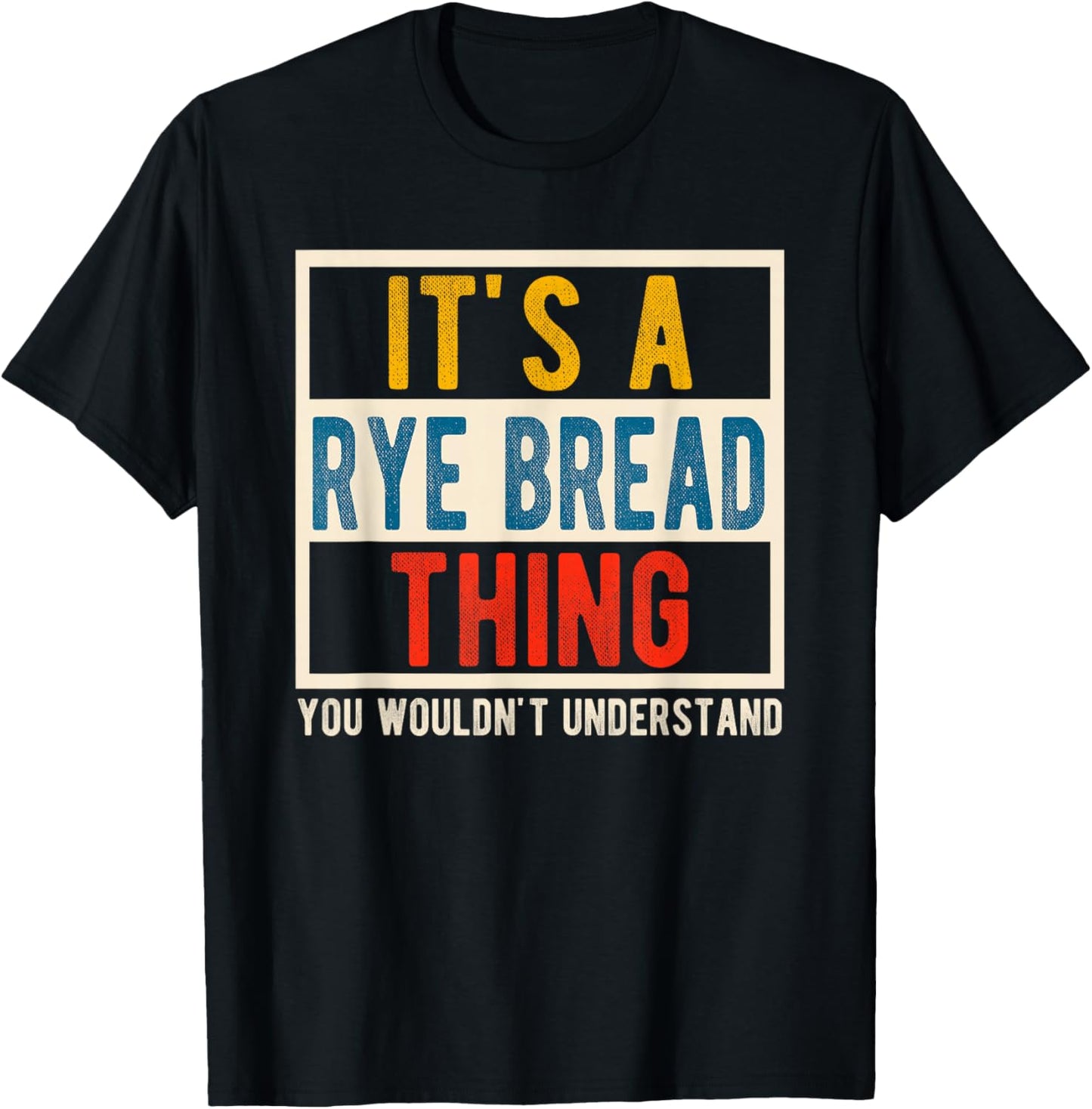 Funny Baker Quote Rye Bread Thing You Wouldn't Understand T-Shirt - T-Shirt | Black