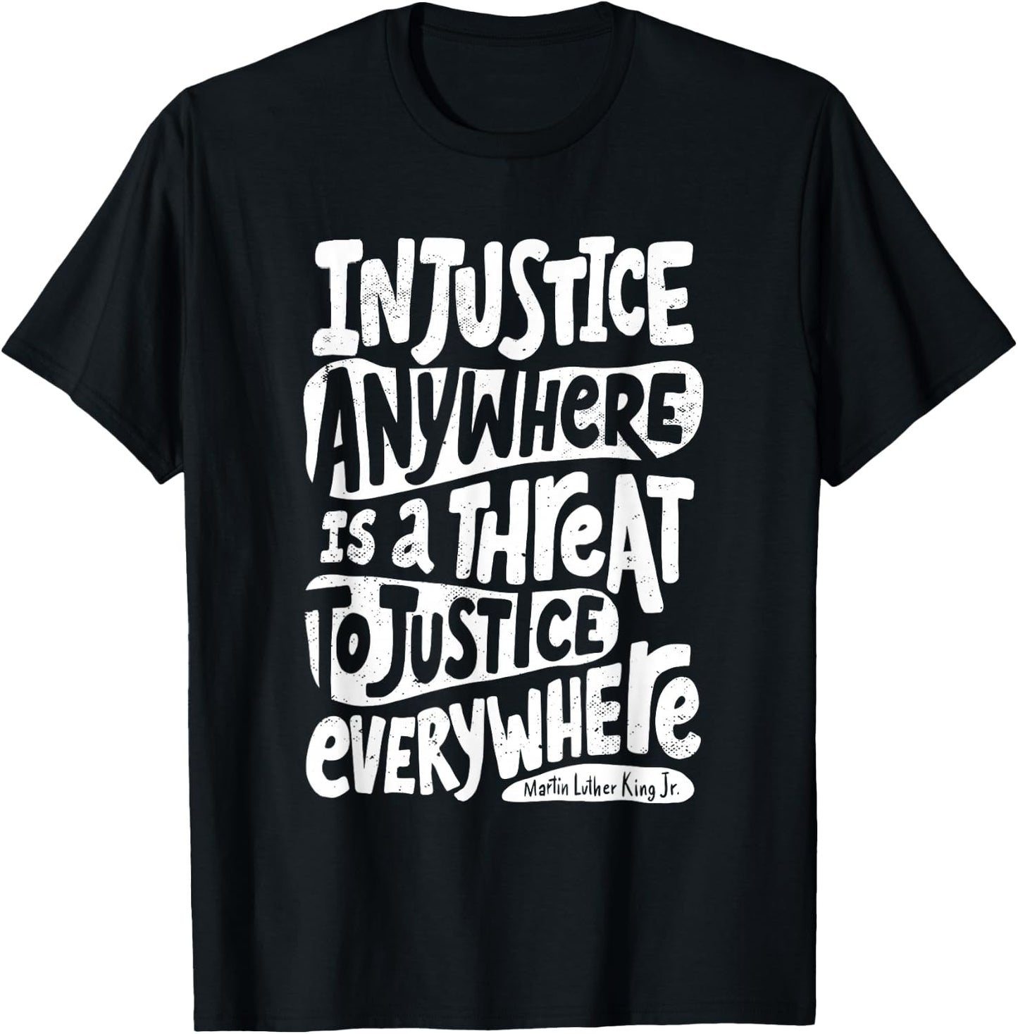 Injustice Anywhere is a Threat to Justice Everywhere M L K T-Shirt - T-Shirt | Black