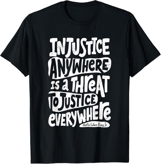 Injustice Anywhere is a Threat to Justice Everywhere M L K T-Shirt - T-Shirt | Black