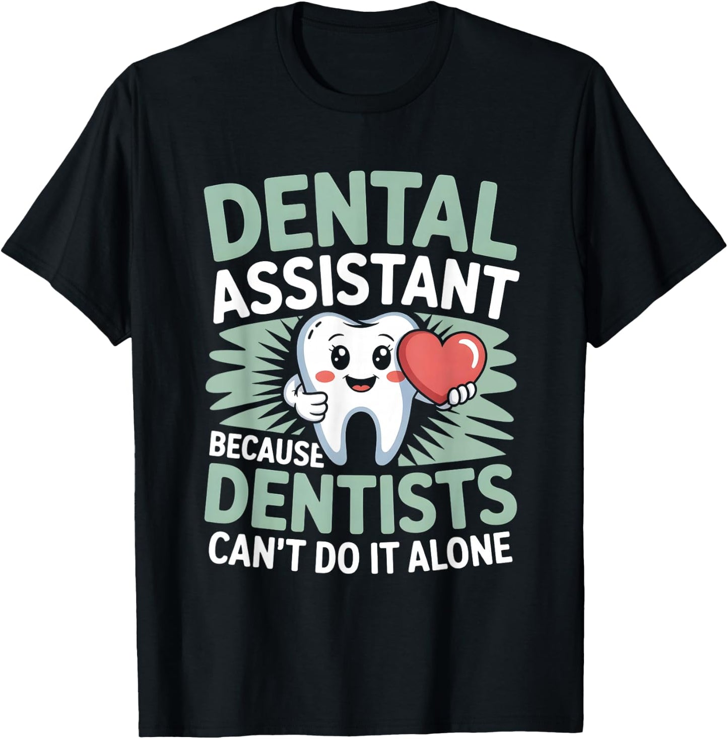 Dental Assistant Because Dentists Can’t Do It Alone T-Shirt - T-Shirt | Black