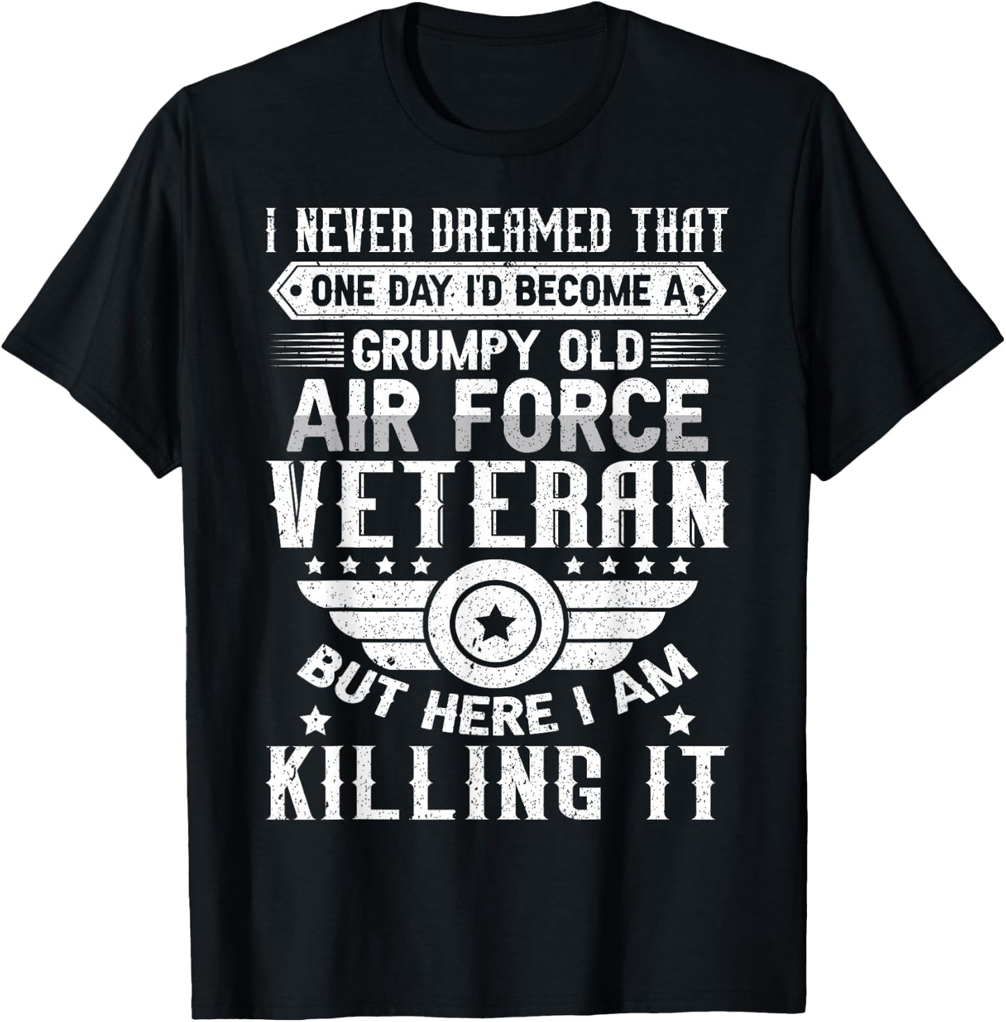 I Never Dreamed Id Become A Grumpy Old Air Force Veteran T-Shirt - T-Shirt | Black