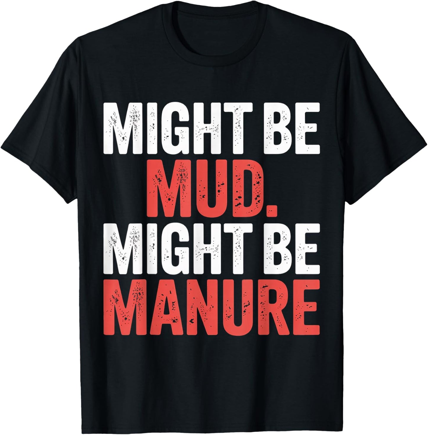 Might Be Mud Might Be Manure Farmer Work Ranch T-Shirt - T-Shirt | Black