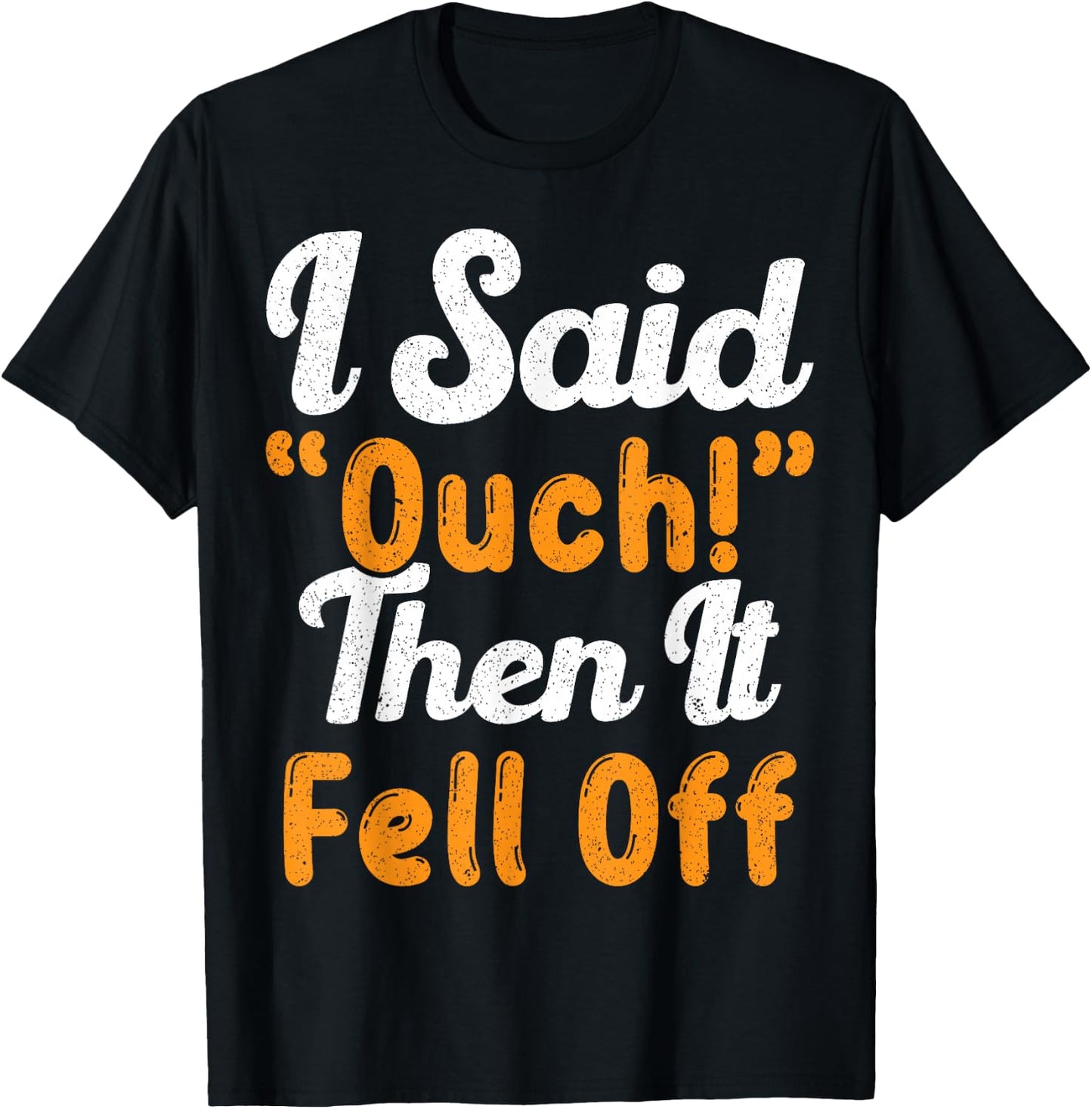 I Said Ouch Then It Fell Off Funny Finger Amputee Amputate T-Shirt - T-Shirt | Black