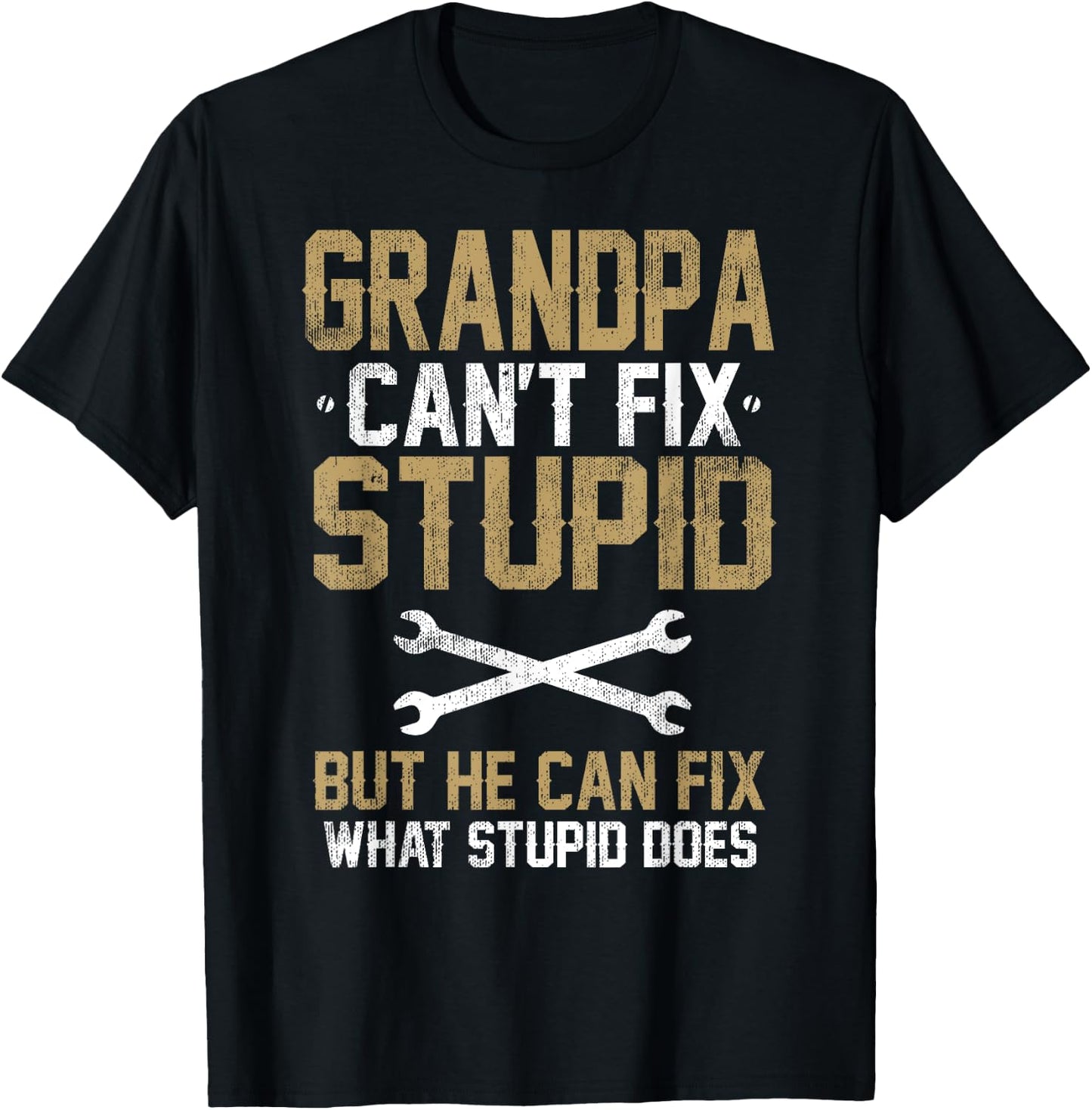 Grandpa Can't Fix Stupid But He Can Fix What Stupid does T-Shirt - T-Shirt | Black