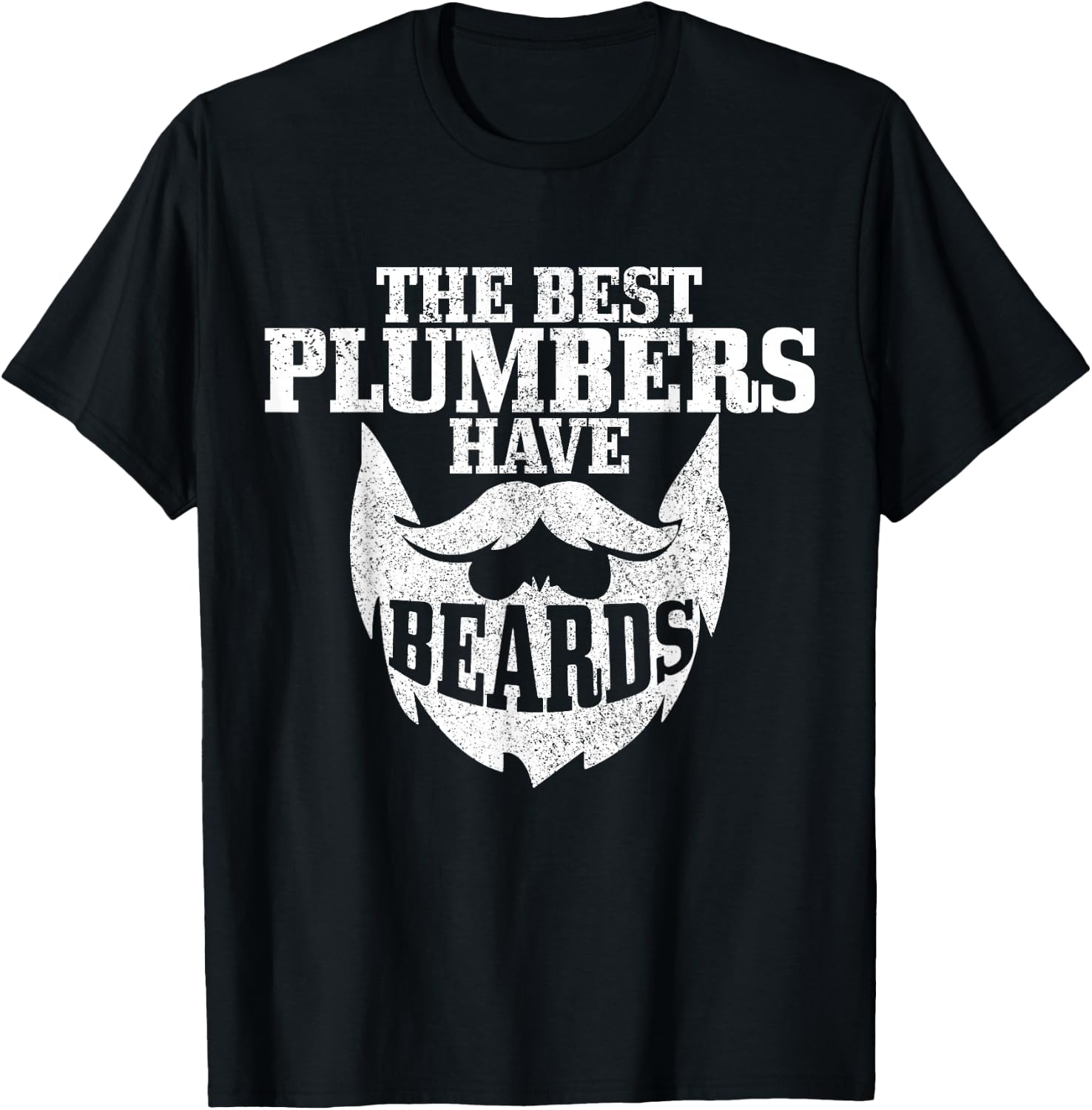 Plumber The Best Plumbers Have Beards Funny Plumbing T-Shirt - T-Shirt | Black