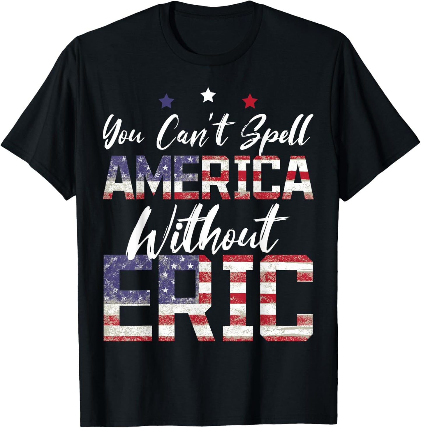 Cant Spell America W/Out Eric 4th of July Patriotic Name T-Shirt - T-Shirt | Black