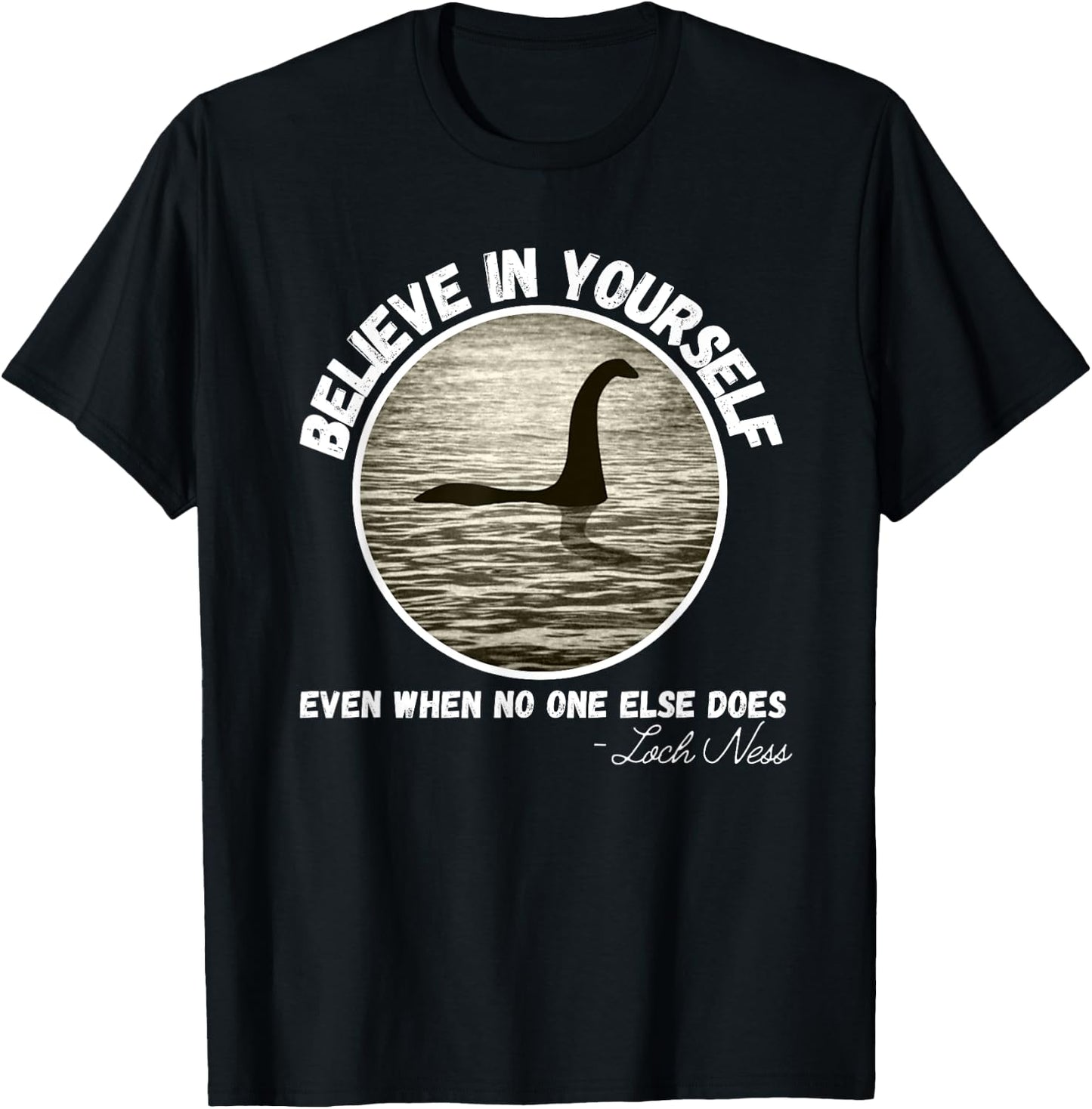 Believe In Yourself Even When No One else Does Fun Loch Ness T-Shirt - T-Shirt | Black