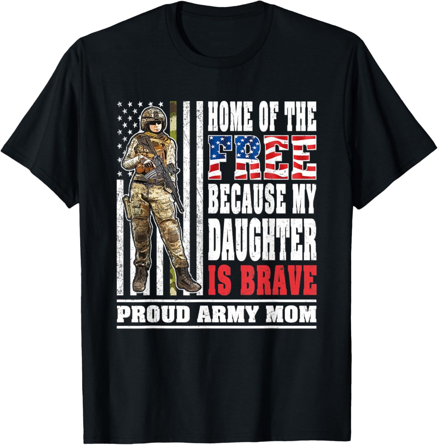 Home Of The Free My Daughter Is Brave - Proud Army Mom Gift T-Shirt - T-Shirt | Black