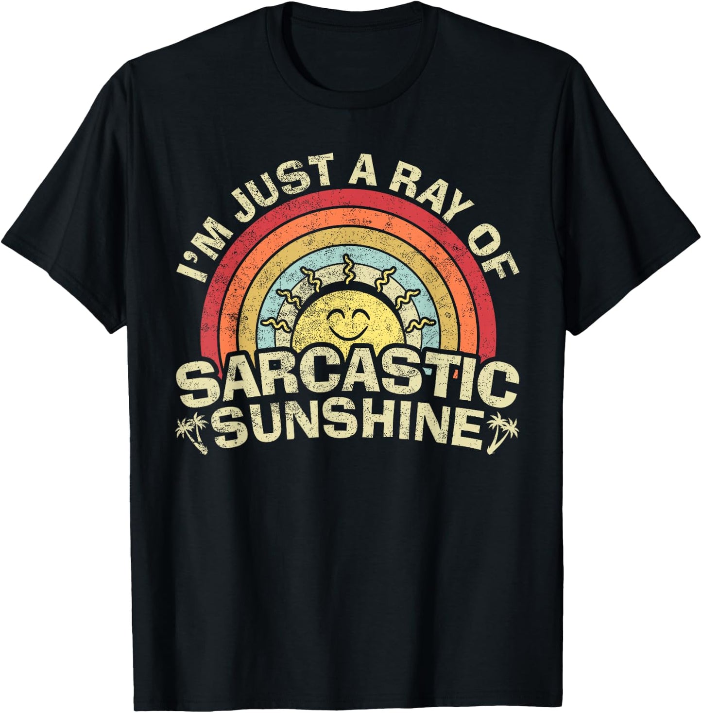 Im Just A Ray of Sarcastic Sunshine Novelty Humor Sarcastic T-Shirt - T-Shirt | Black