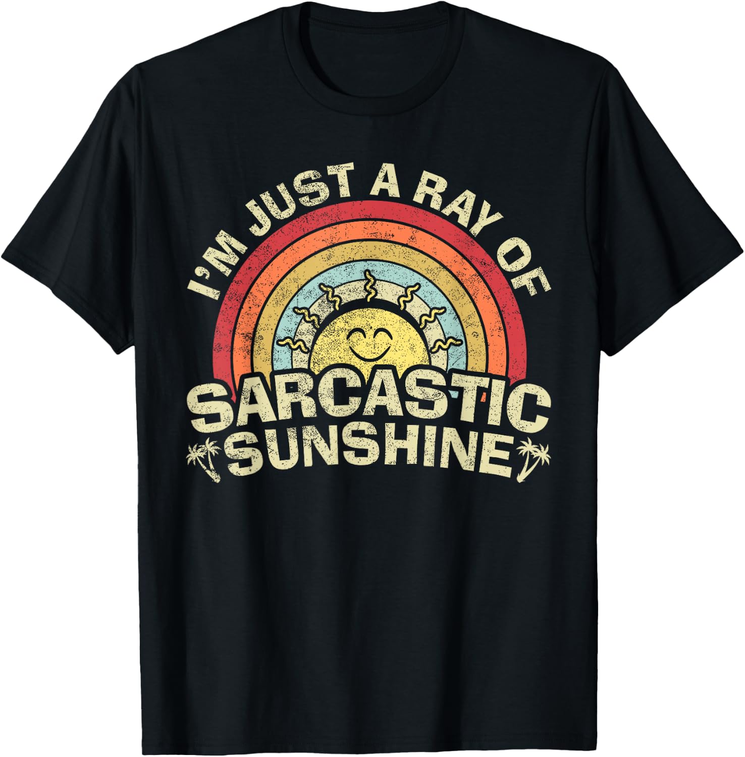 Im Just A Ray of Sarcastic Sunshine Novelty Humor Sarcastic T-Shirt - T-Shirt | Black