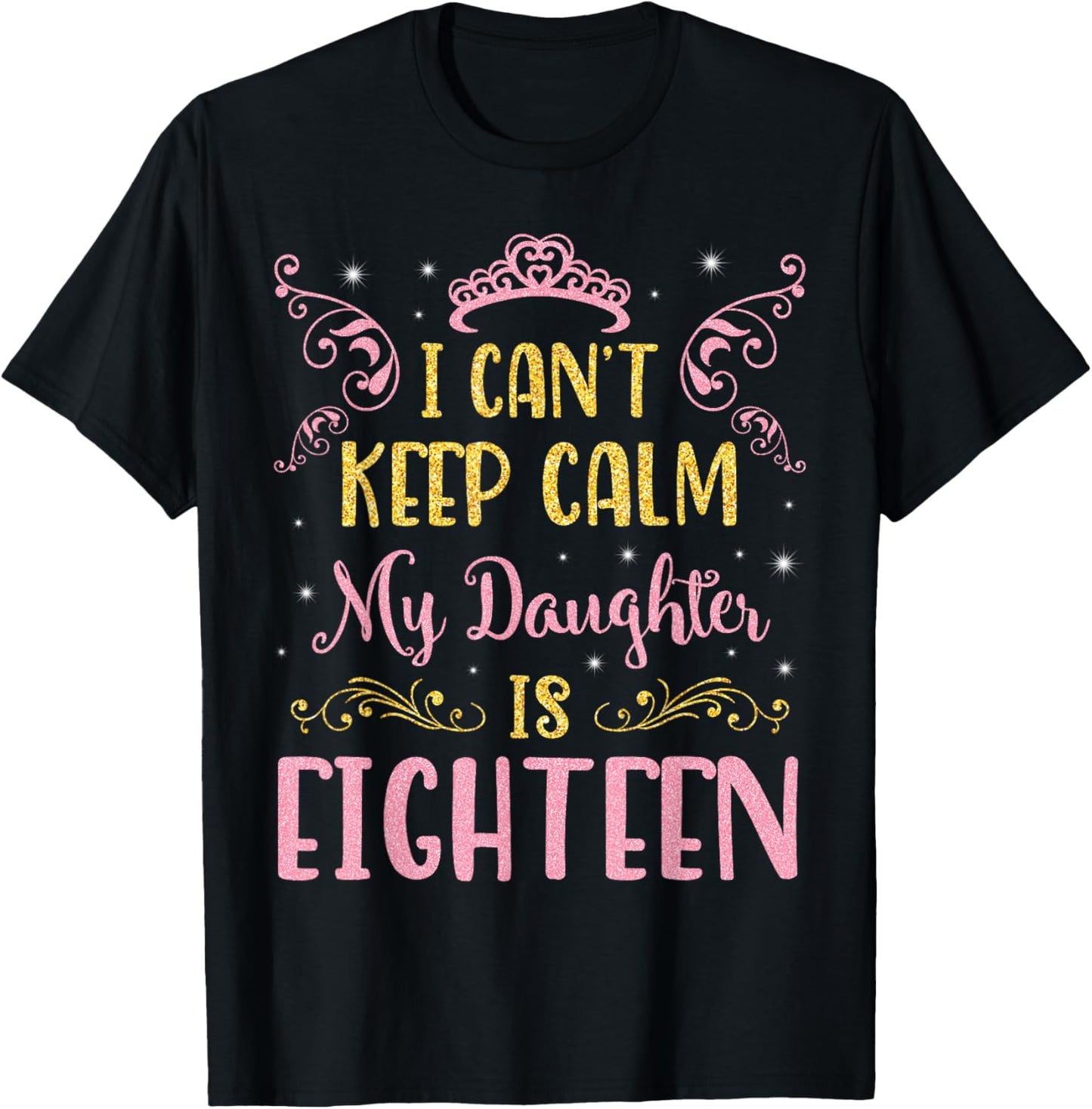 I Can't Keep Calm My Daughter Is 18 Years Old Happy Birthday T-Shirt - T-Shirt | Black