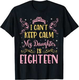 I Can't Keep Calm My Daughter Is 18 Years Old Happy Birthday T-Shirt - T-Shirt | Black