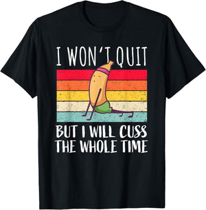 Funny Workout Saying Fitness Gym Banana – I Won't Quit T-Shirt - T-Shirt | Black