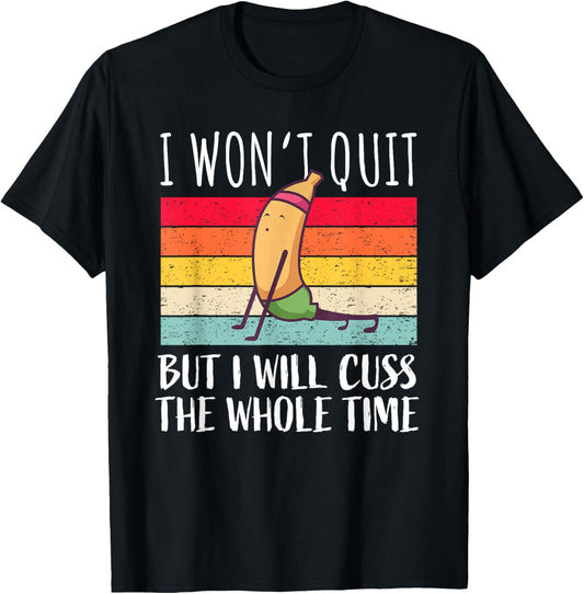 Funny Workout Saying Fitness Gym Banana – I Won't Quit T-Shirt - T-Shirt | Black
