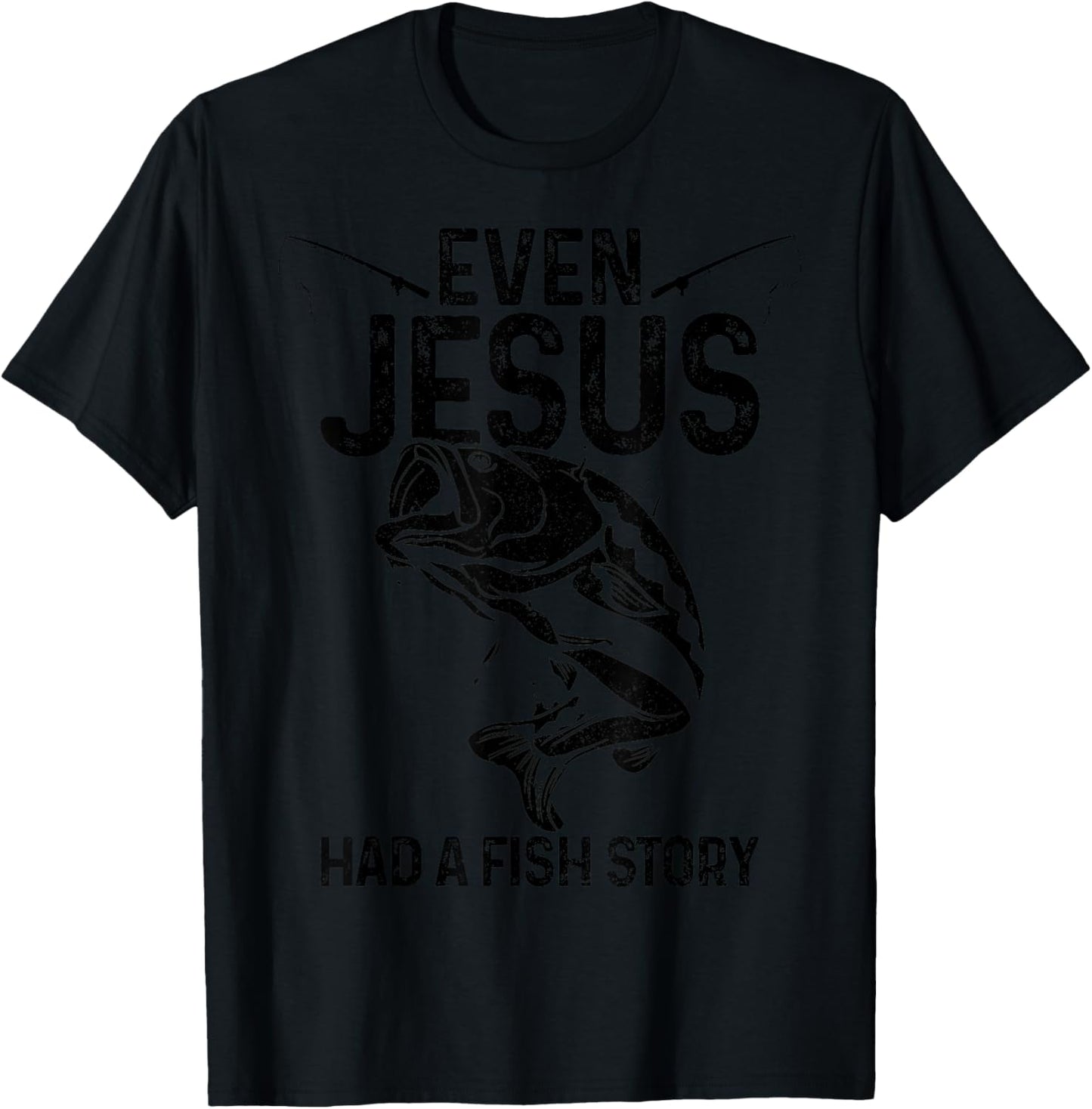 Even Jesus Had A Fish Story Funny Fishing Fisherman Gift T-Shirt - T-Shirt | Black