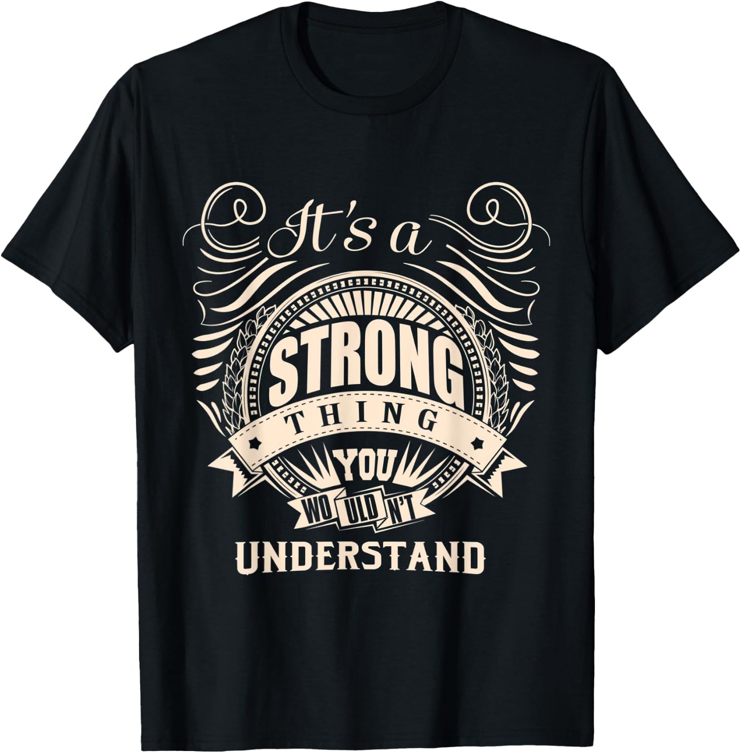 It's a STRONG thing you wouldn't understand Gift T-Shirt - T-Shirt | Black