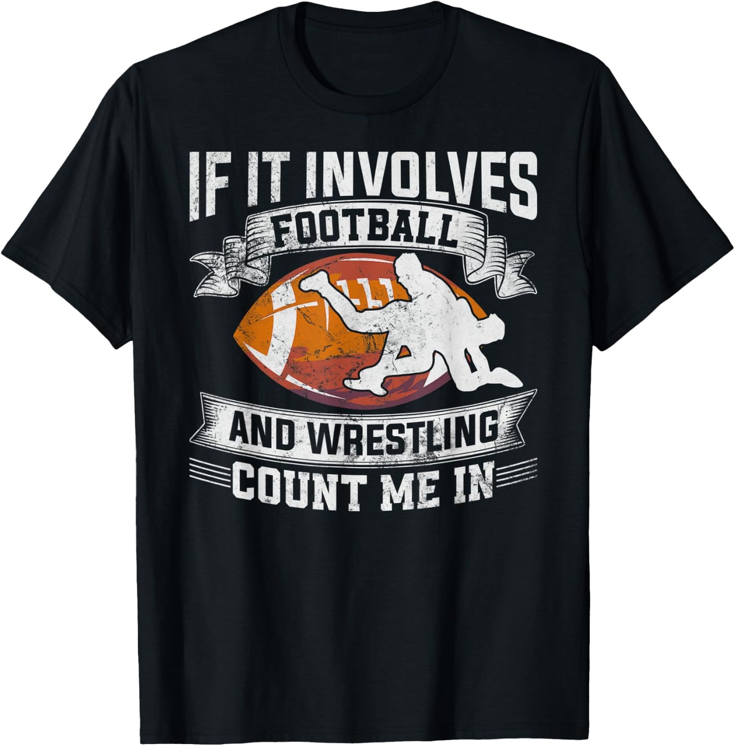Wrestler If It Involves Football And Wrestling Count Me In T-Shirt - T-Shirt | Black
