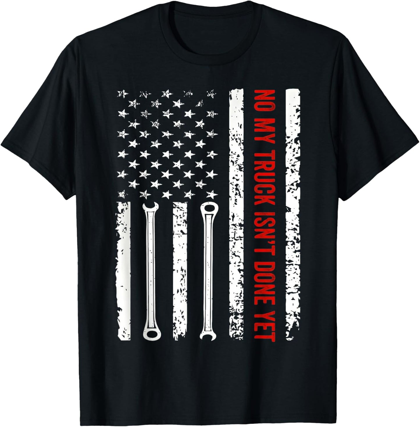 NO My Truck Isn't Done Yet American Flag Wrench Mechanic T-Shirt - T-Shirt | Black