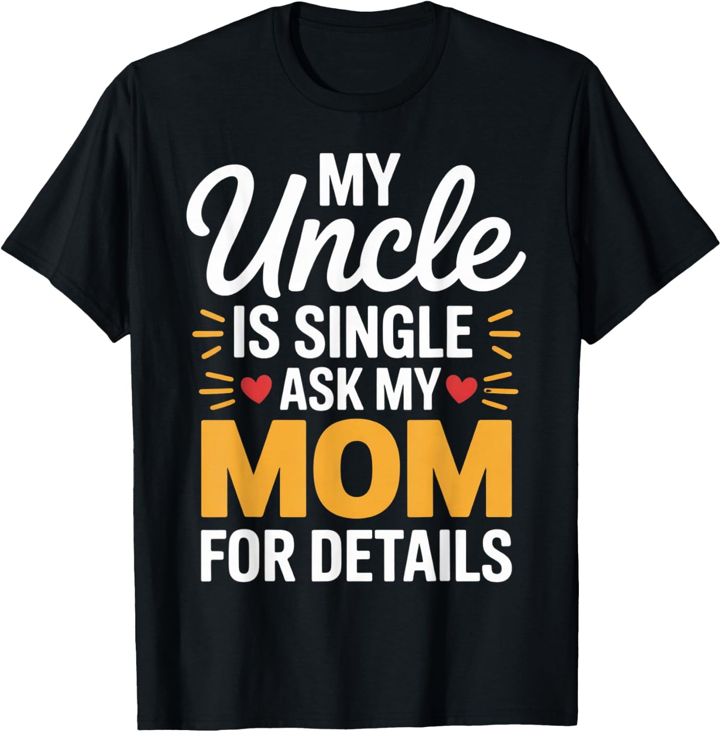 My Uncle is Single Ask Mom for Details Funny Family Saying T-Shirt - T-Shirt | Black