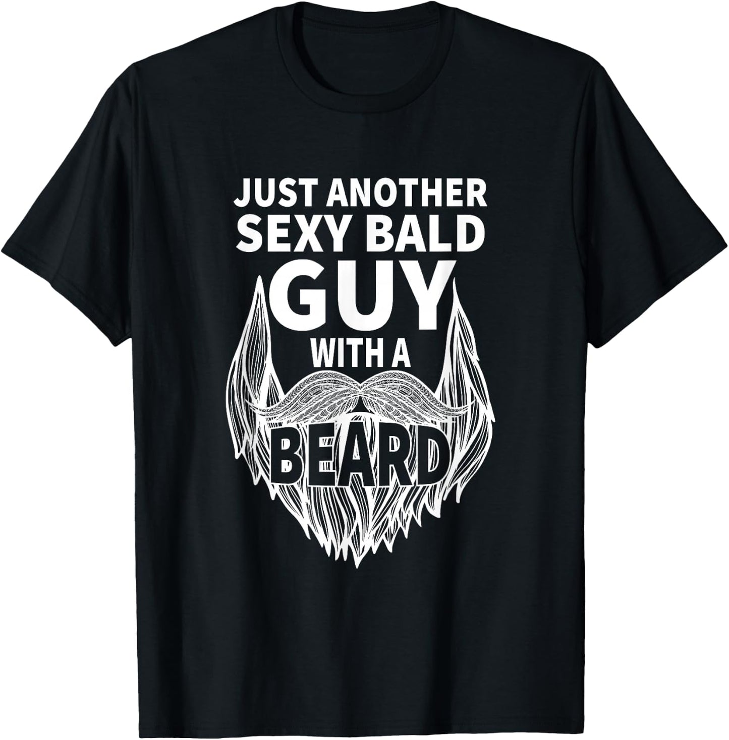 aging hairless just another sexy Bald guy with a Beard T-Shirt - T-Shirt | Black