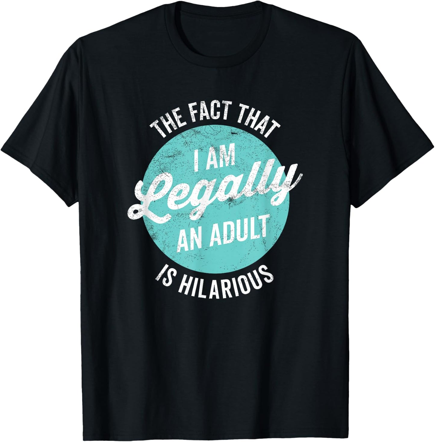18th Birthday I'm Legally An Adult Is Hilarious Funny Short Sleeve T-Shirt - T-Shirt | Black