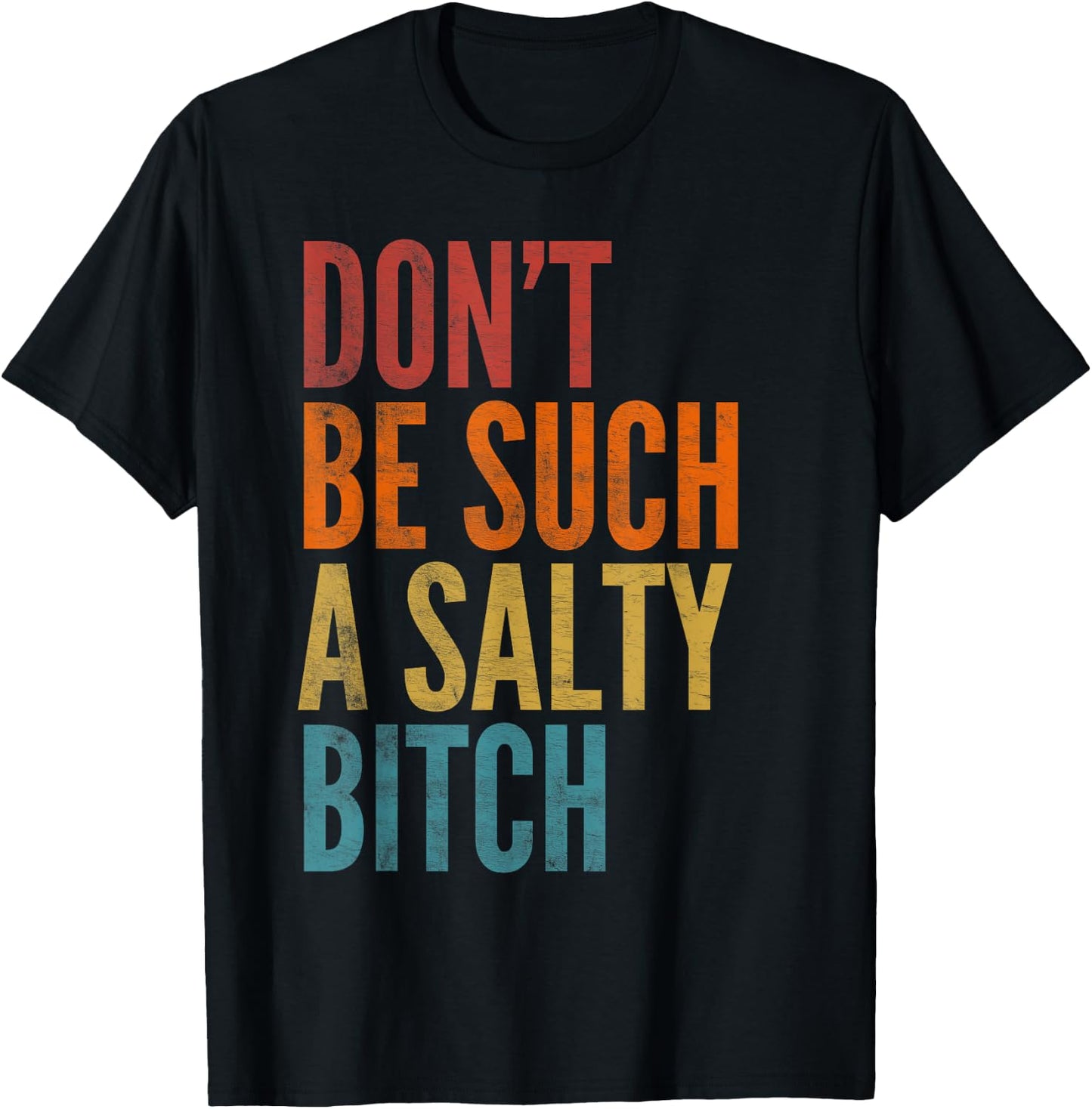 Vintage Don't Be Such A Salty Bitch Sarcastic Offensive T-Shirt - T-Shirt | Black