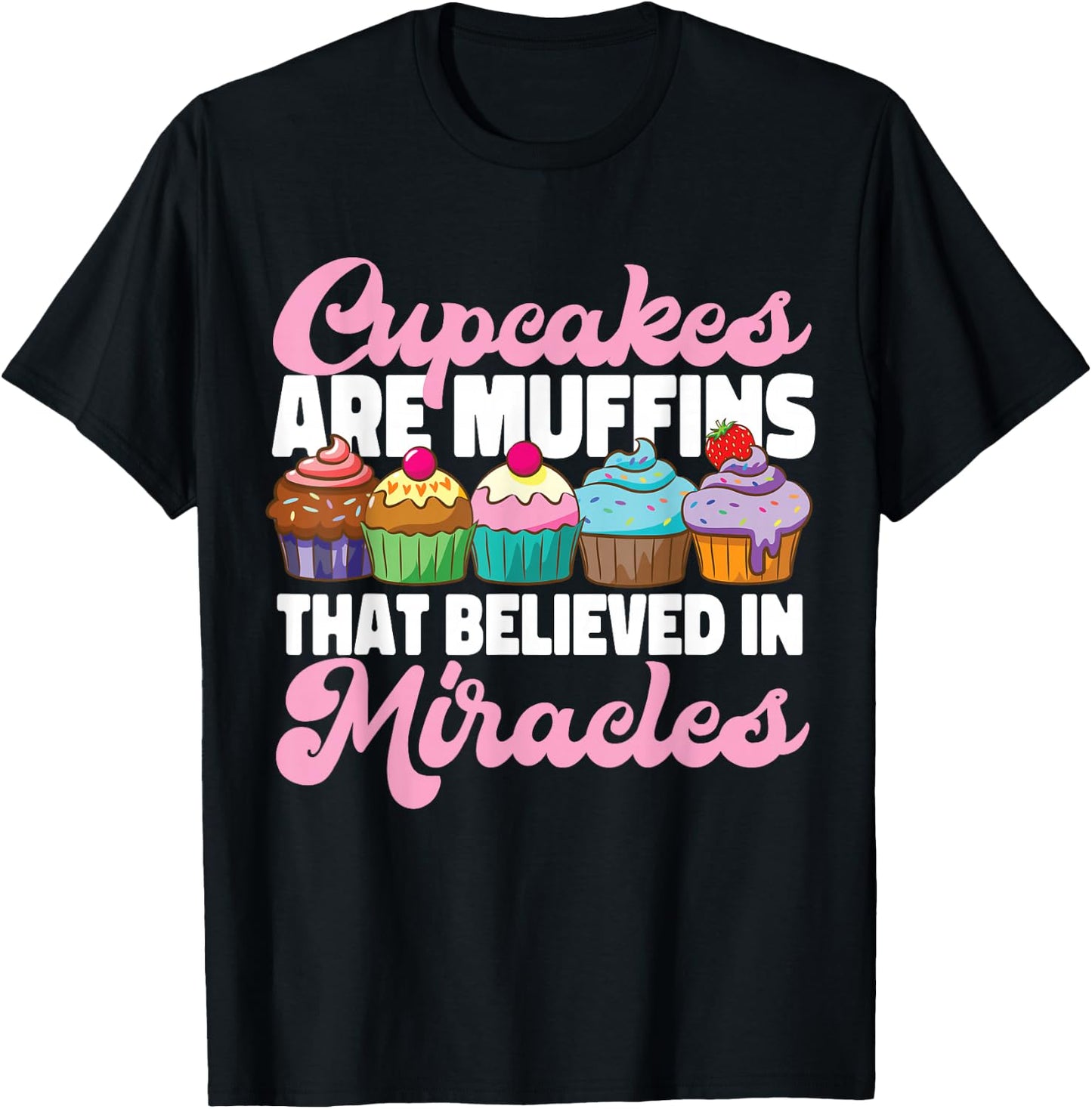 Bake Baking Cupcake Muffin Cupcakes Are Muffins That T-Shirt - T-Shirt | Black