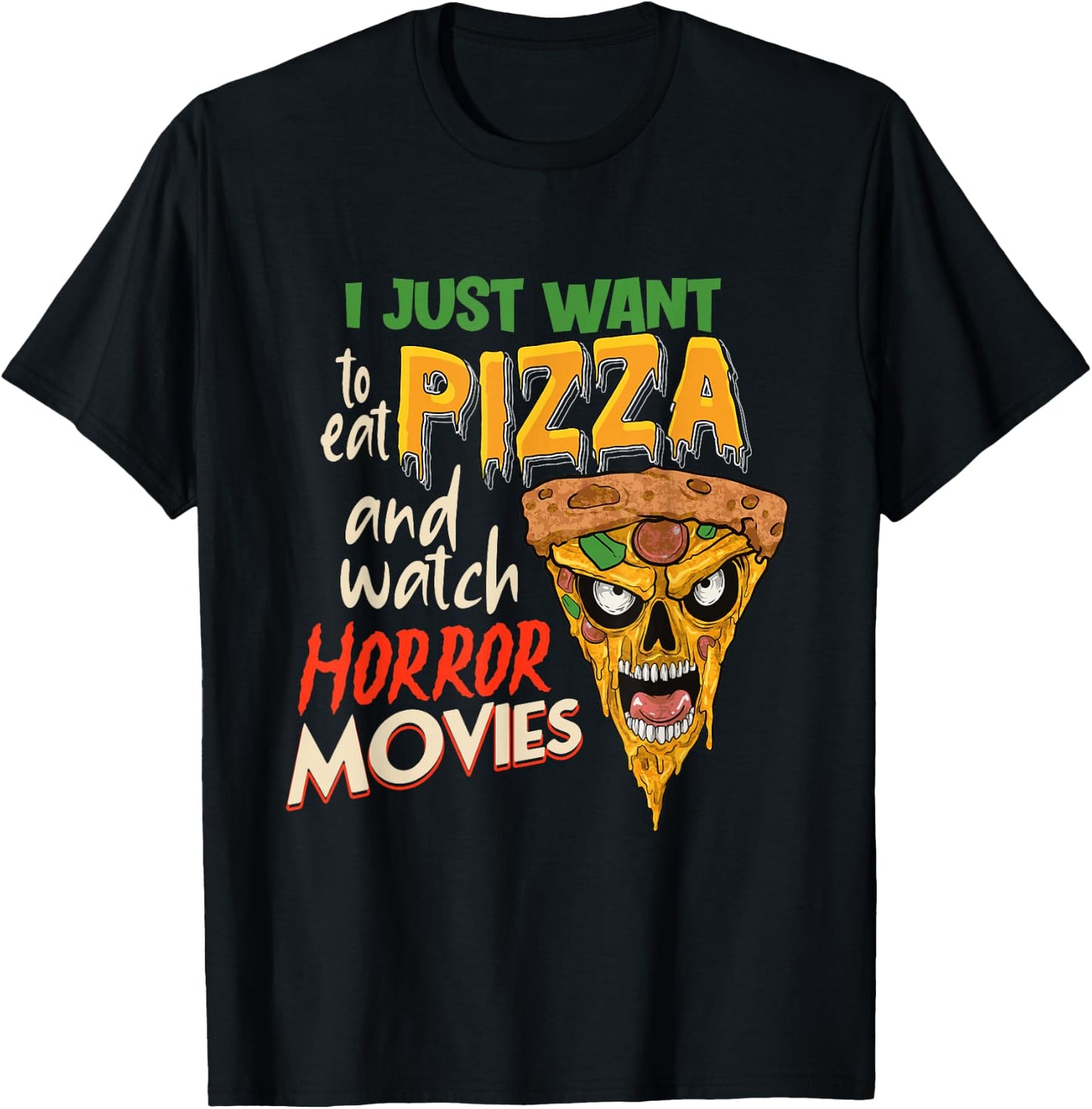 I Just want to eat Pizza and watch Horror Movies Horror Fan T-Shirt - T-Shirt | Black