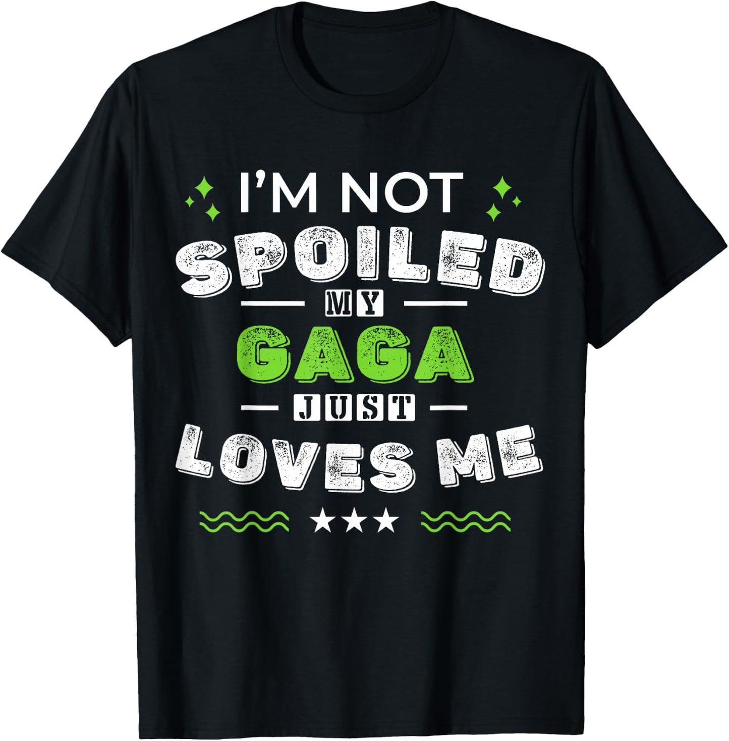 I'm Not Spoiled My Gaga Just Loves Me Mother's Day T-Shirt - T-Shirt | Black
