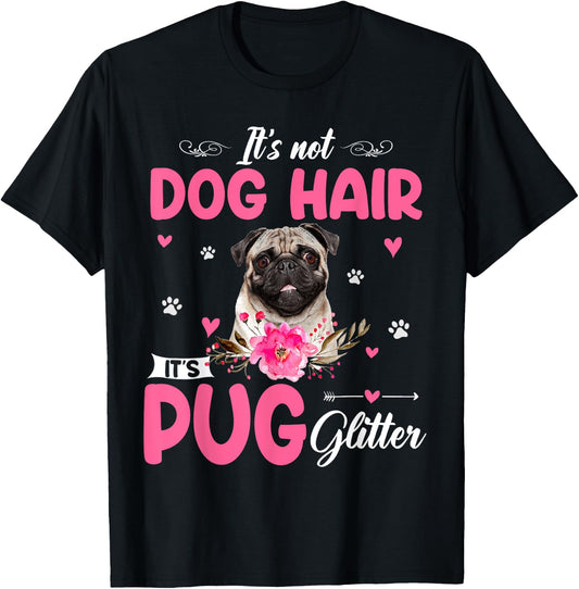 This Is Not Dog Hair It Is Pug Glitter Floral Flower Pug T-Shirt - T-Shirt | Black