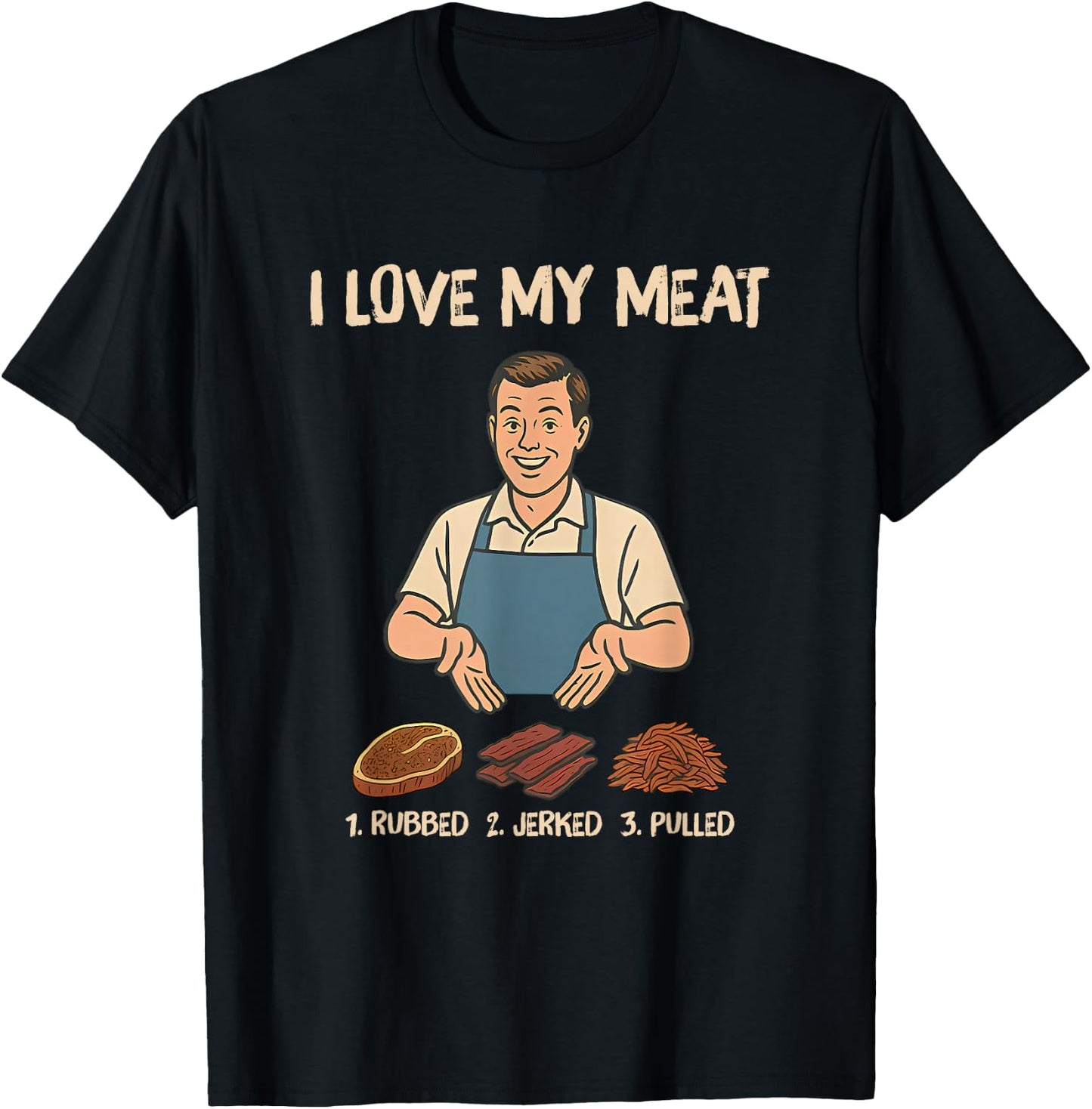 I Love My Meat 1. Rubbed 2. Jerked 3. Pulled T-Shirt - T-Shirt | Black