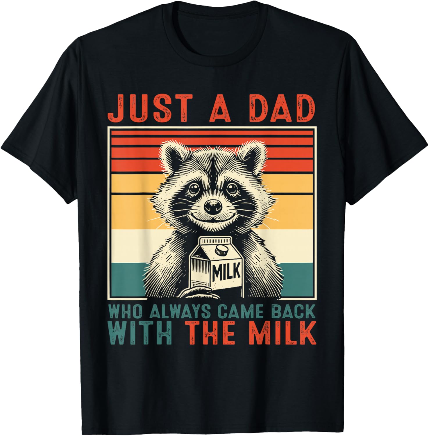 Just A Dad Who Always Came Back With The Milk Raccoon Dad T-Shirt - T-Shirt | Black