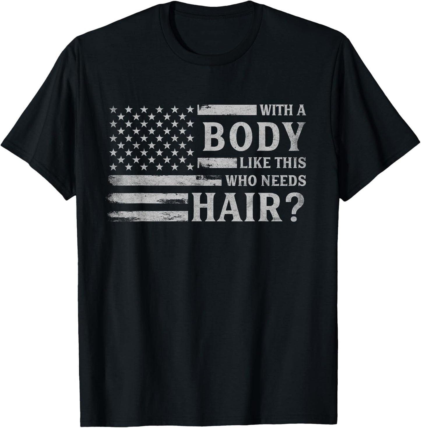 with Body Like This Who Needs Hair? Father's Day Grey Flag T-Shirt - T-Shirt | Black