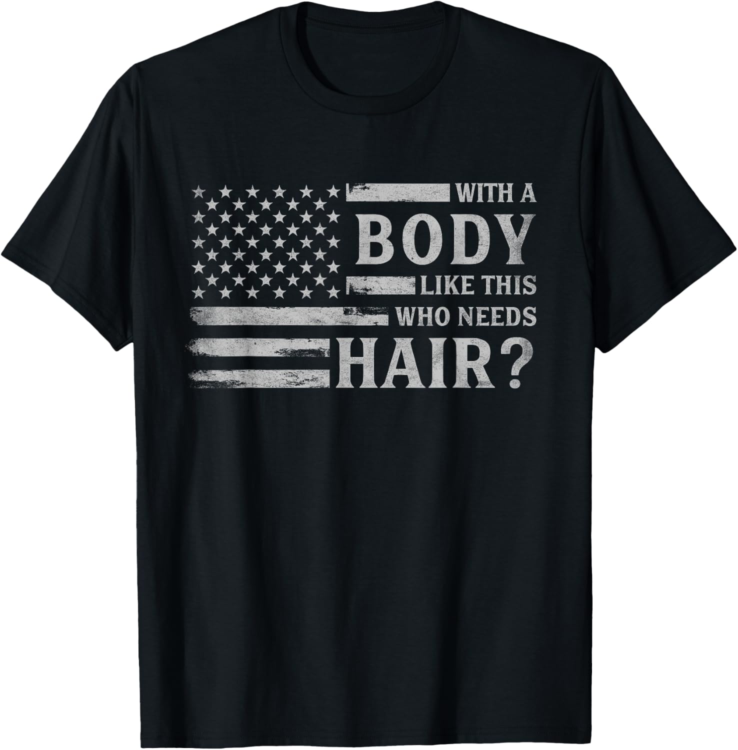 with Body Like This Who Needs Hair? Father's Day Grey Flag T-Shirt - T-Shirt | Black