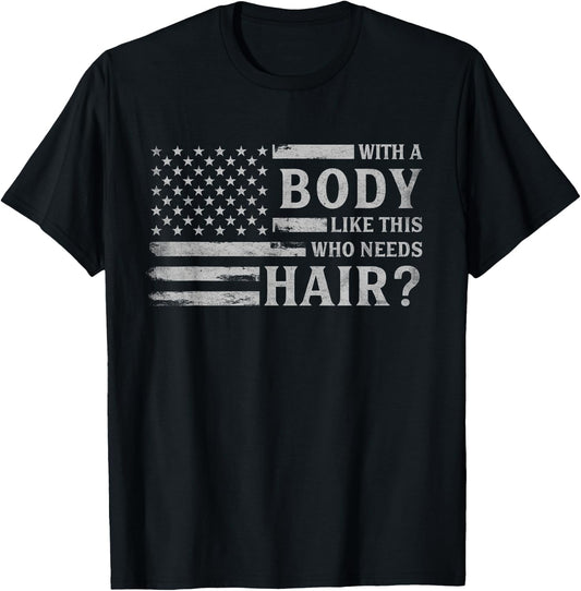 with Body Like This Who Needs Hair? Father's Day Grey Flag T-Shirt - T-Shirt | Black