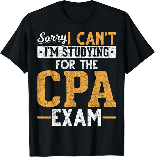 Sorry I Cant Im Studying For The CPA Exam Funny Future CPA T-Shirt - T-Shirt | Black
