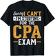 Sorry I Cant Im Studying For The CPA Exam Funny Future CPA T-Shirt - T-Shirt | Black