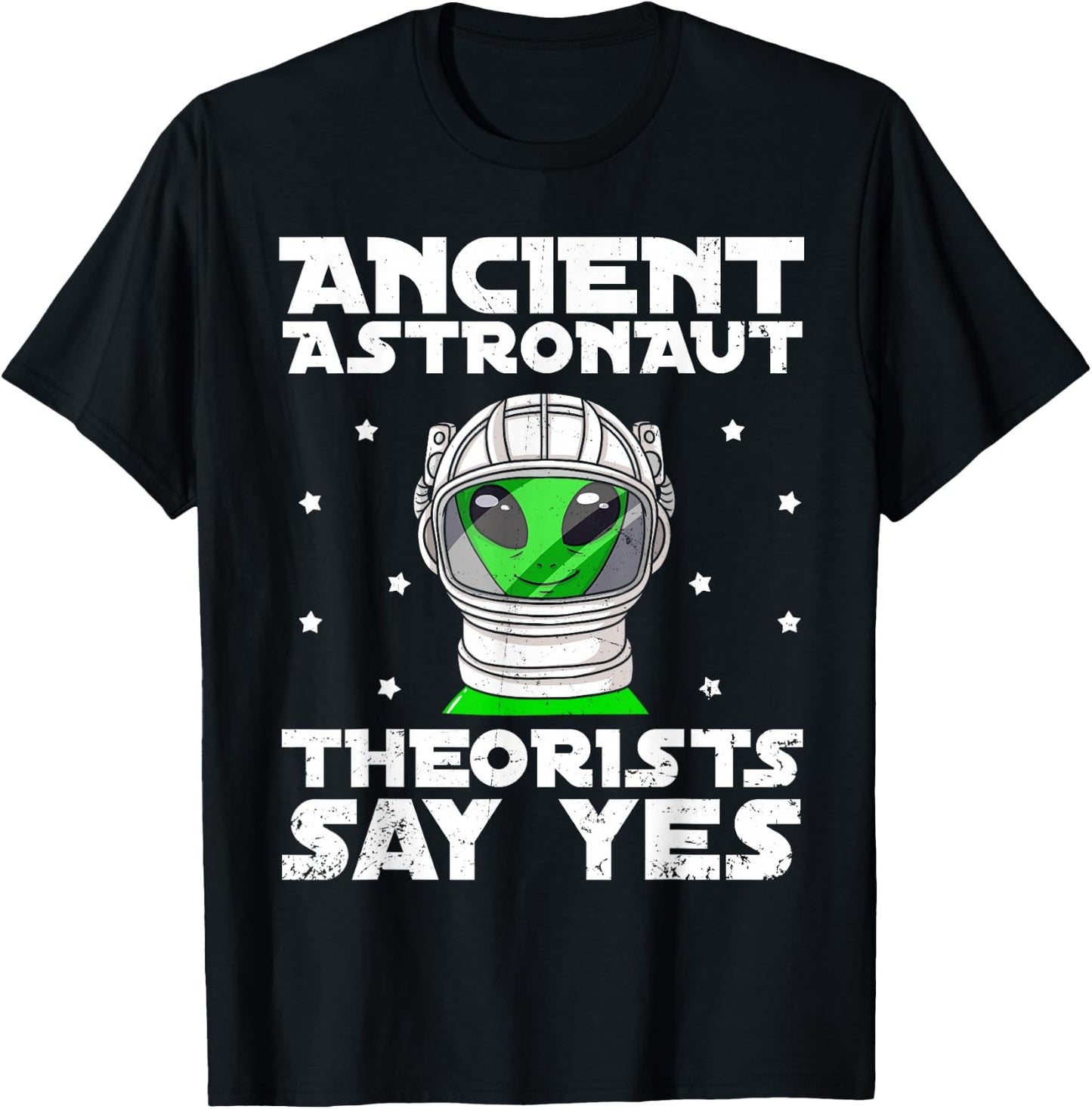 Ancient Astronaut Theorist Say Yes Alien Conspiracy Theory T-Shirt - T-Shirt | Black