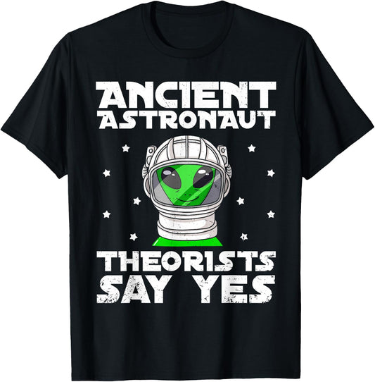 Ancient Astronaut Theorist Say Yes Alien Conspiracy Theory T-Shirt - T-Shirt | Black