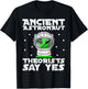 Ancient Astronaut Theorist Say Yes Alien Conspiracy Theory T-Shirt - T-Shirt | Black