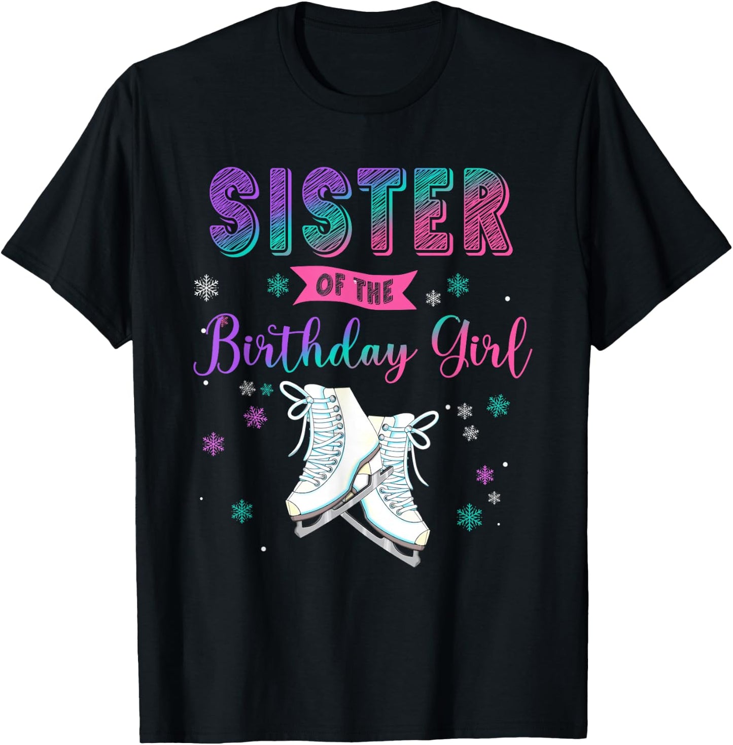 Ice Skating Sister Of The Birthday Girl Family Matching T-Shirt - T-Shirt | Black