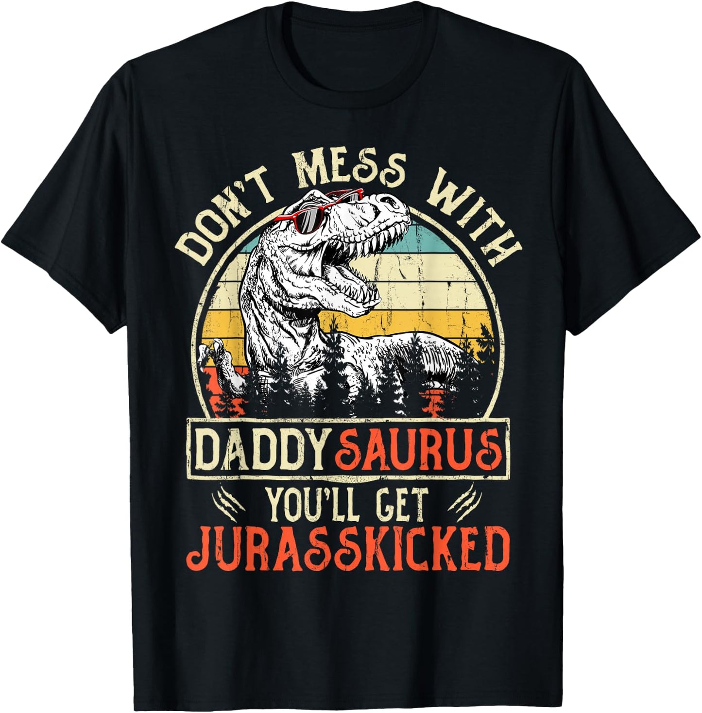 Don't Mess With Daddysaurus You'll Get Jurasskicked Daddy T-Shirt - T-Shirt | Black