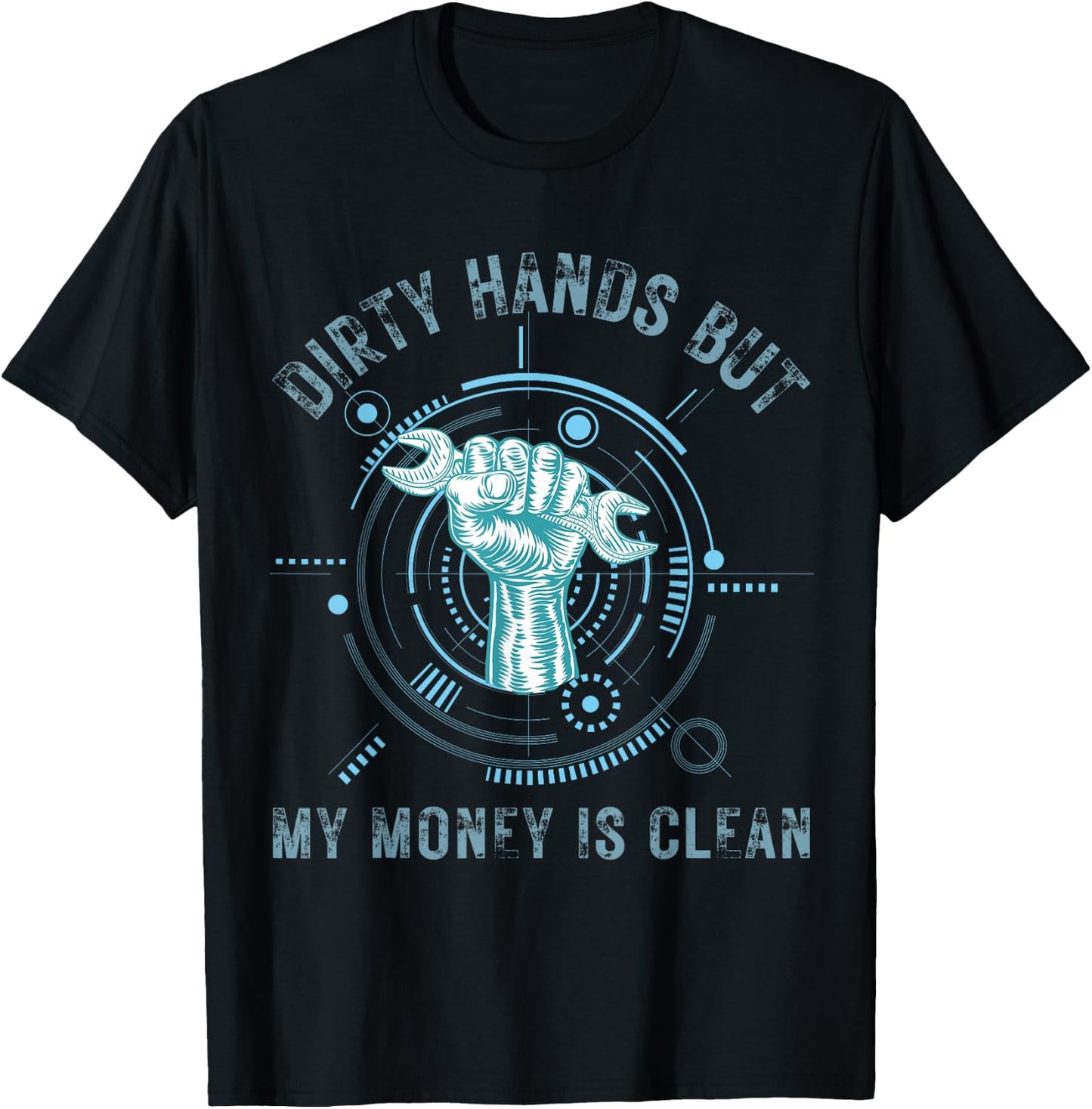 Dirty Hands But My Money Is Clean Funny Mechanic T-Shirt - T-Shirt | Black