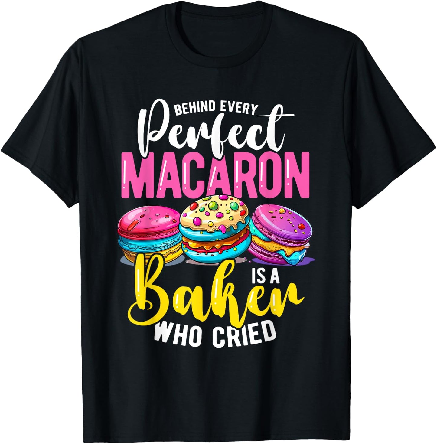 Macaron Baker Who Cried, Cupcake Baking T-Shirt - T-Shirt | Black