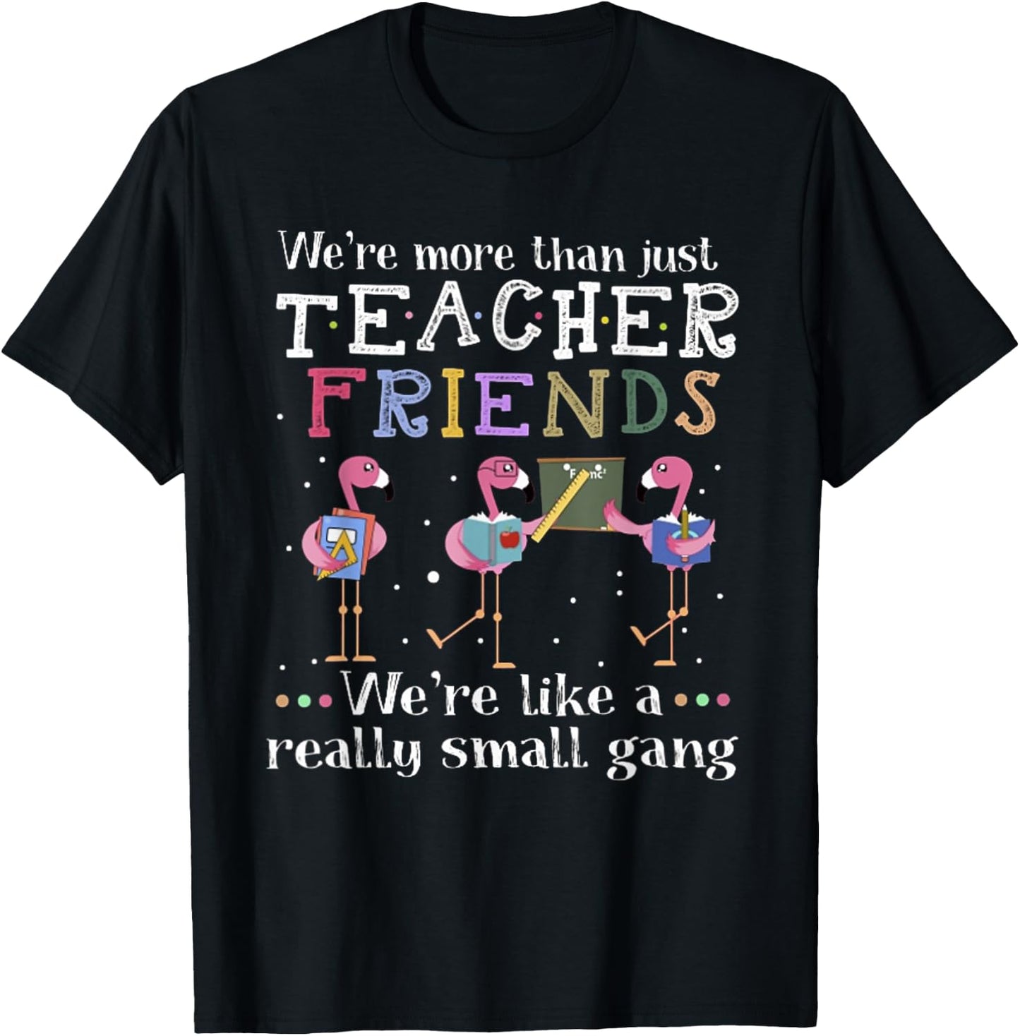 We're More Than Just Teacher Friends Flamingo Men Women T-Shirt - T-Shirt | Black