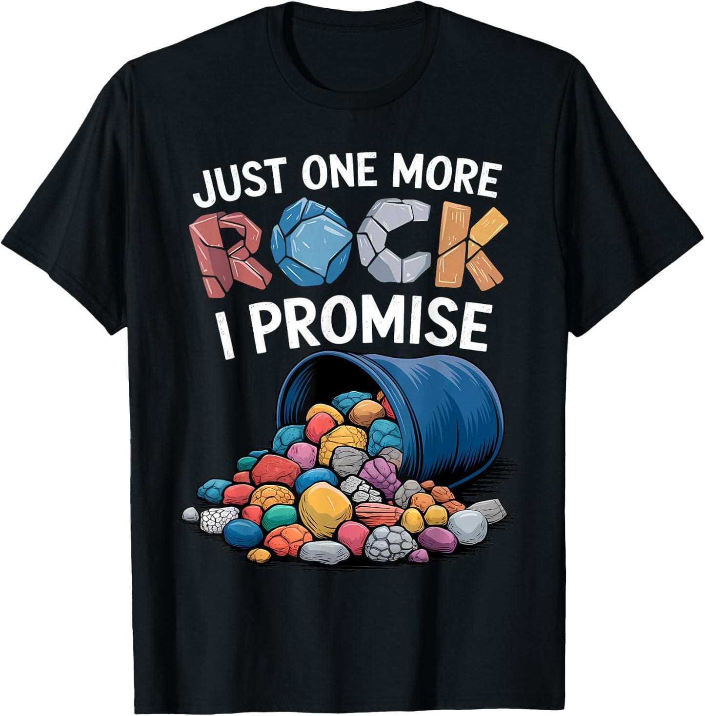 Just One More Rock I Promise Rock Collector Geode Hunter T-Shirt - T-Shirt | Black
