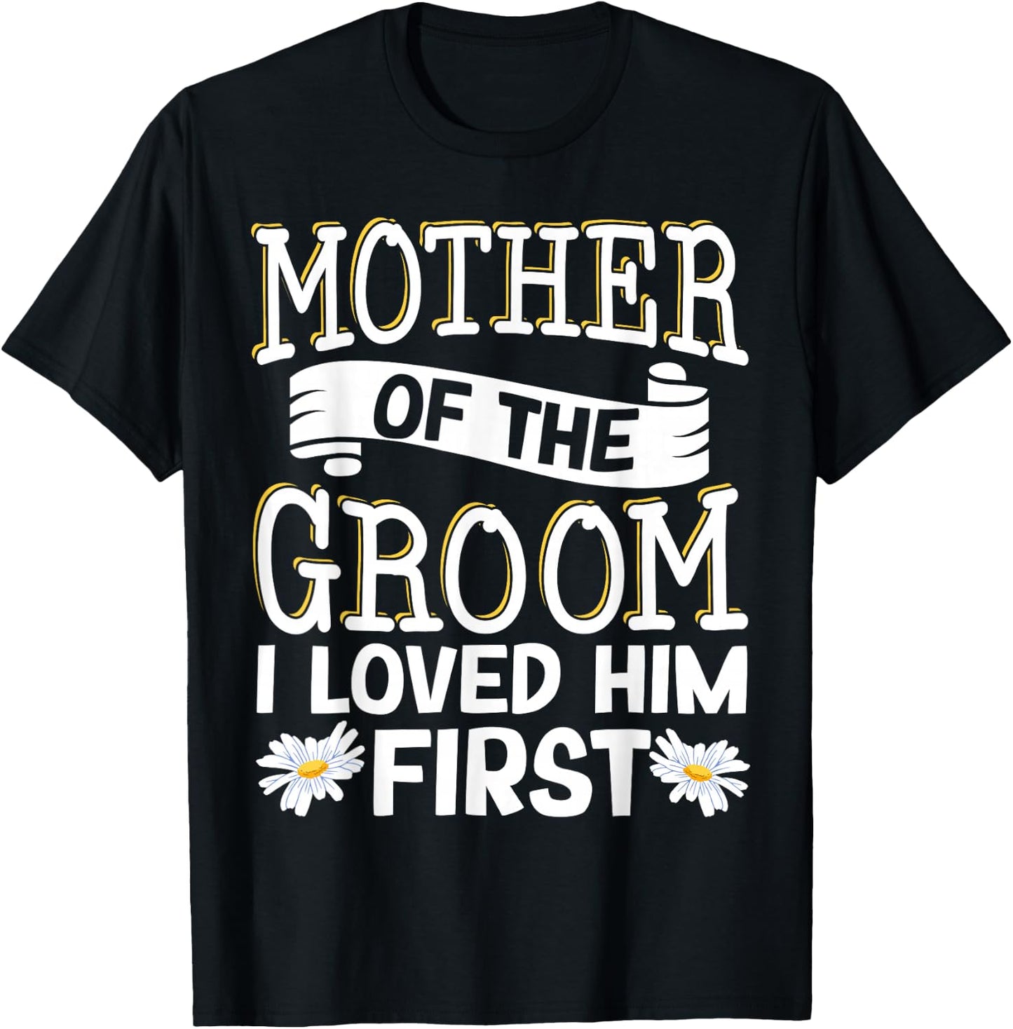 Mother Of The Groom I Loved Him First T-Shirt - T-Shirt | Black