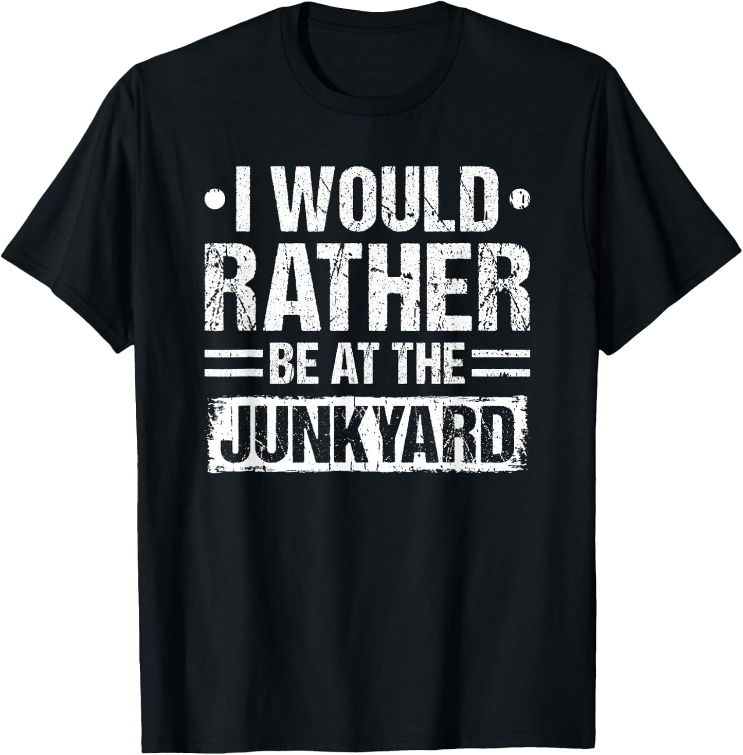 I Would Rather Be At The Junkyard Scrapyard Mechanic T-Shirt - T-Shirt | Black